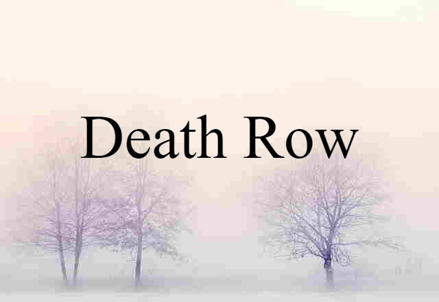 Death Row (noun) Definition, Meaning & Examples