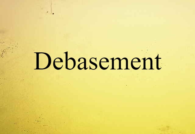 Debasement (noun) Definition, Meaning & Examples