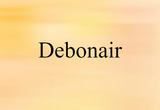 Debonair (noun) Definition, Meaning & Examples