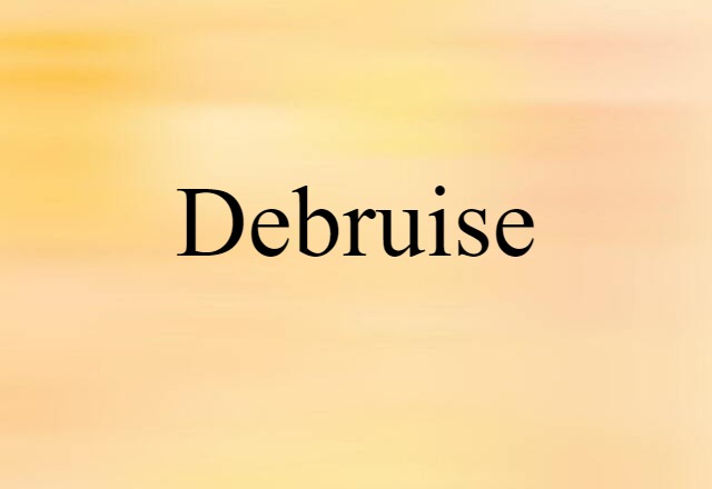 Debruise (noun) Definition, Meaning & Examples