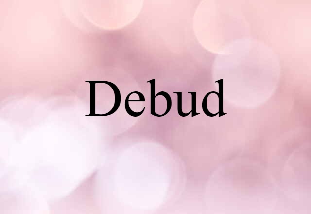 Debud (noun) Definition, Meaning & Examples