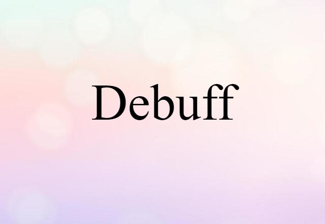 Debuff (noun) Definition, Meaning & Examples