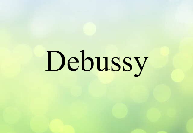 Debussy (noun) Definition, Meaning & Examples