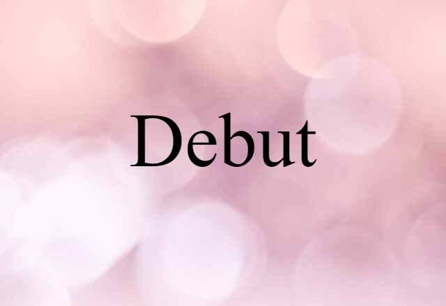 Debut (noun) Definition, Meaning & Examples