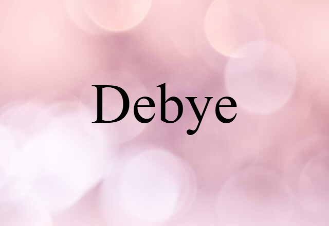 Debye (noun) Definition, Meaning & Examples