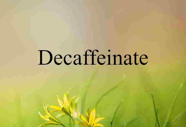 decaffeinate