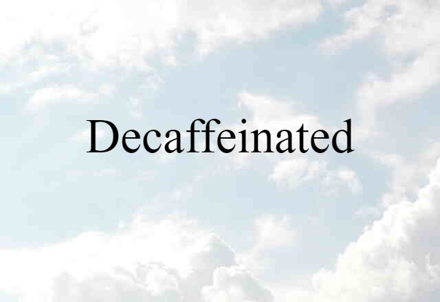 decaffeinated