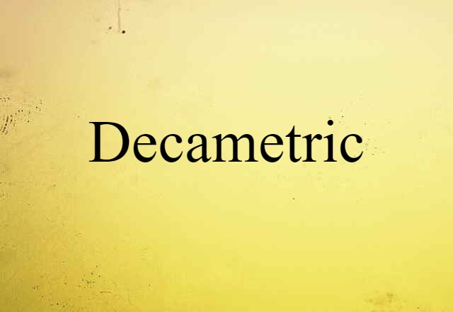 Decametric (noun) Definition, Meaning & Examples