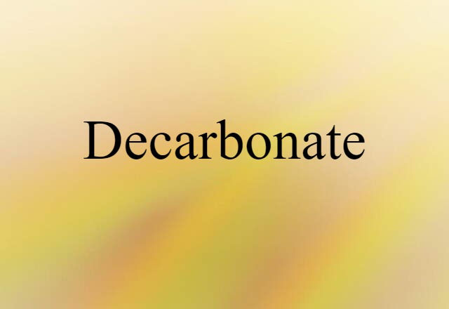 Decarbonate (noun) Definition, Meaning & Examples