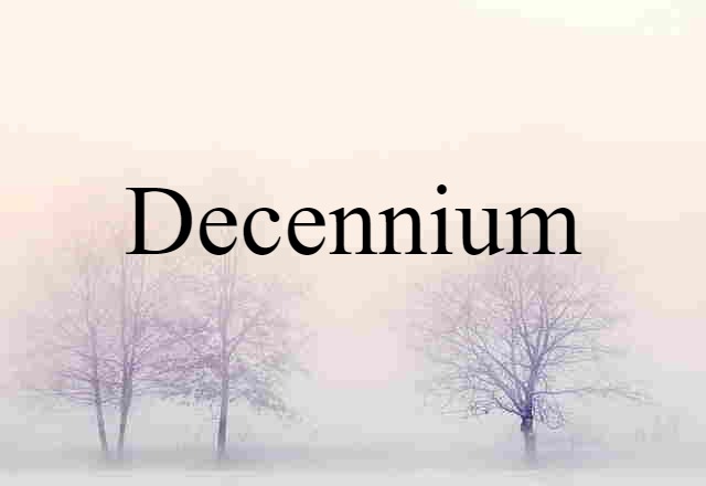 Decennium (noun) Definition, Meaning & Examples