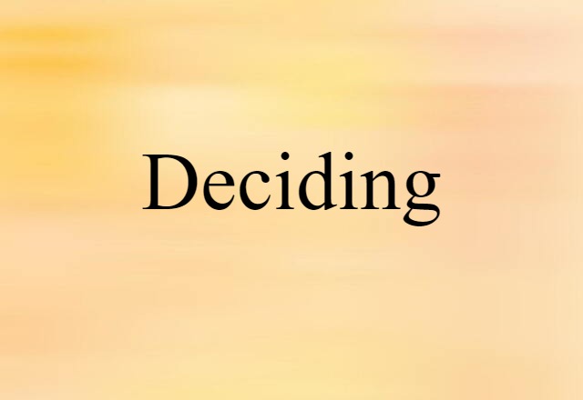 Deciding (noun) Definition, Meaning & Examples