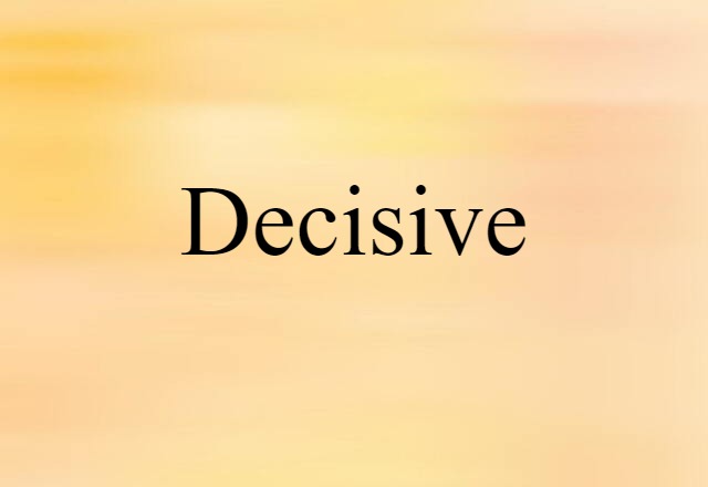 Decisive (noun) Definition, Meaning & Examples