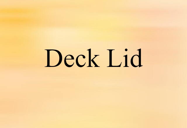 Deck Lid (noun) Definition, Meaning & Examples