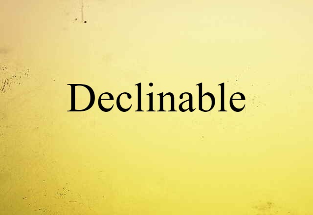 declinable