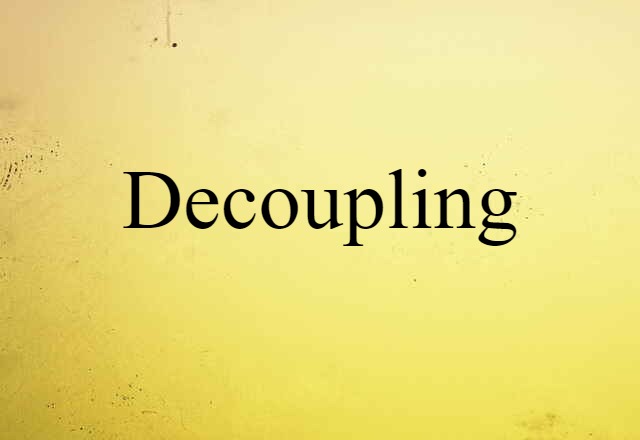 Decoupling (noun) Definition, Meaning & Examples