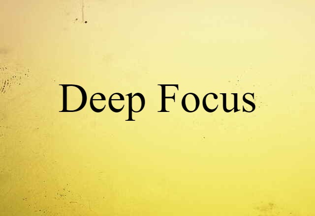 deep focus