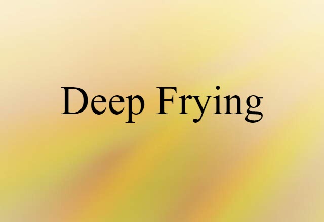 Deep Frying (noun) Definition, Meaning & Examples