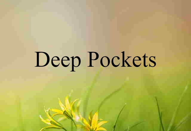 deep pockets