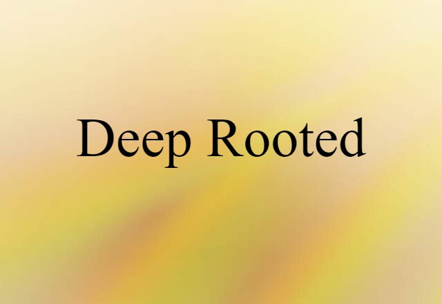 deep-rooted