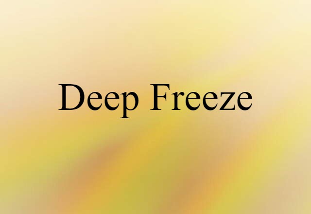 Deep Freeze (noun) Definition, Meaning & Examples