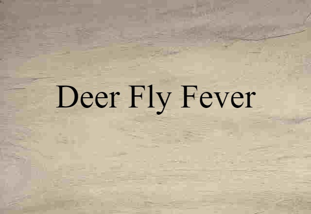 Deer Fly Fever (noun) Definition, Meaning & Examples