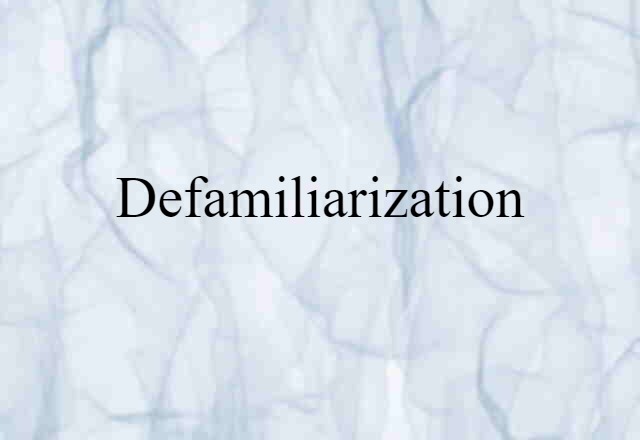 defamiliarization