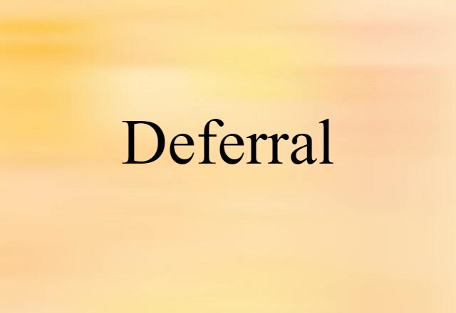 Deferral (noun) Definition, Meaning & Examples