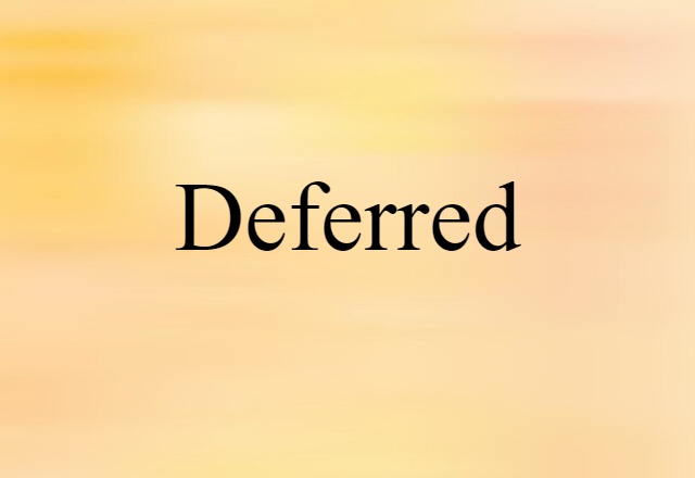 deferred