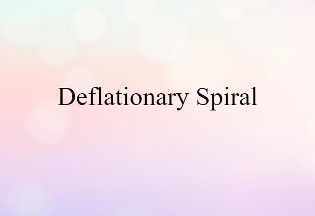 Deflationary Spiral (noun) Definition, Meaning & Examples