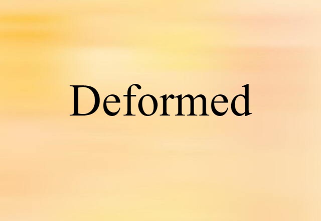 deformed