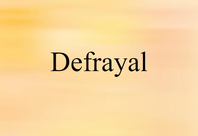 Defrayal (noun) Definition, Meaning & Examples