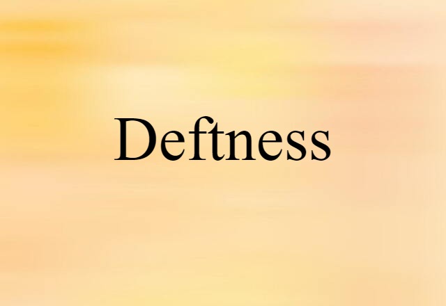 Deftness (noun) Definition, Meaning & Examples