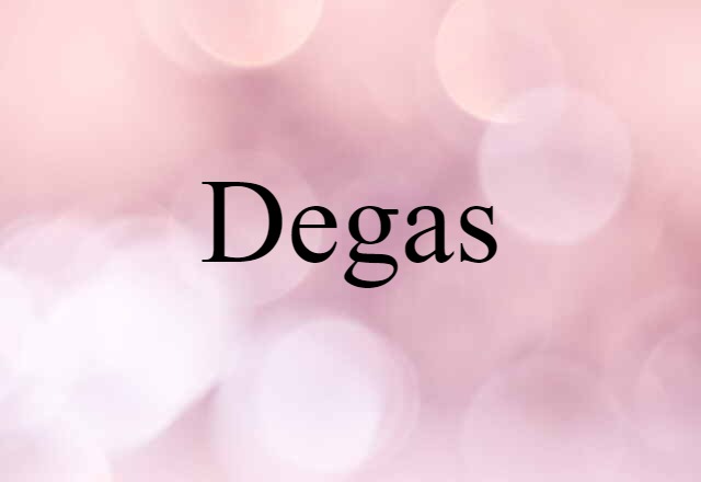 Degas (noun) Definition, Meaning & Examples