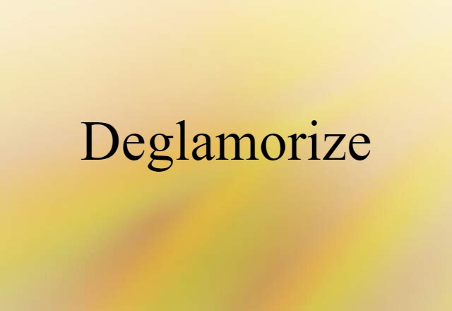 deglamorize