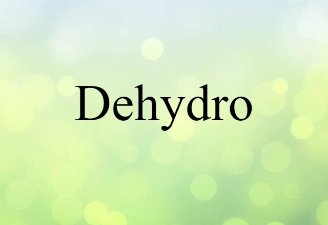 dehydro