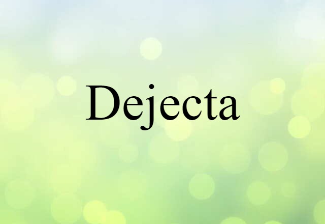 dejecta