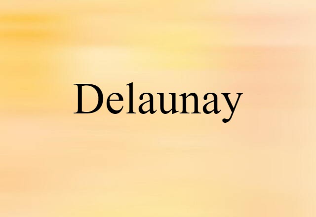 Delaunay (noun) Definition, Meaning & Examples