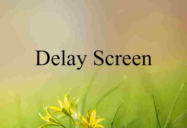 delay screen