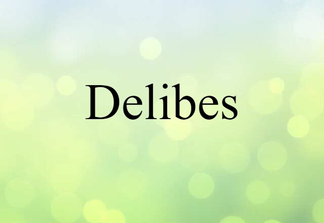 Delibes (noun) Definition, Meaning & Examples