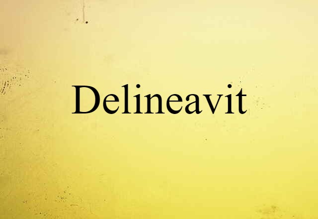 Delineavit (noun) Definition, Meaning & Examples