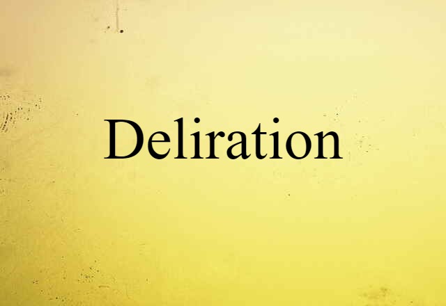 Deliration (noun) Definition, Meaning & Examples