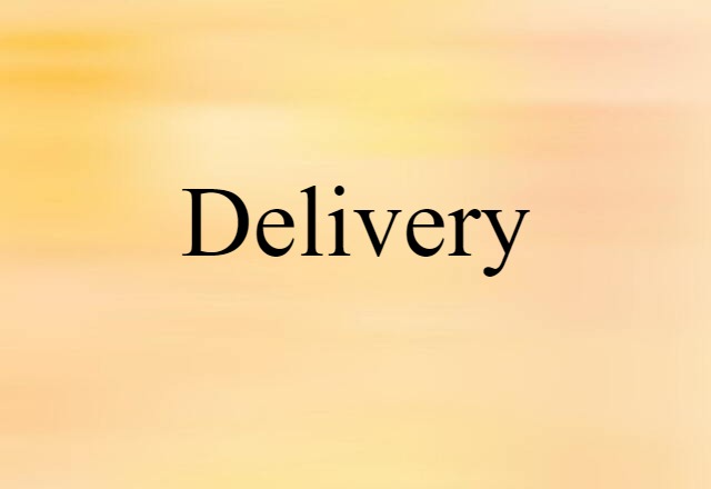 Delivery (noun) Definition, Meaning & Examples