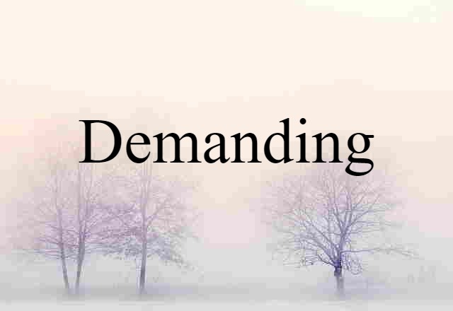 Demanding (noun) Definition, Meaning & Examples