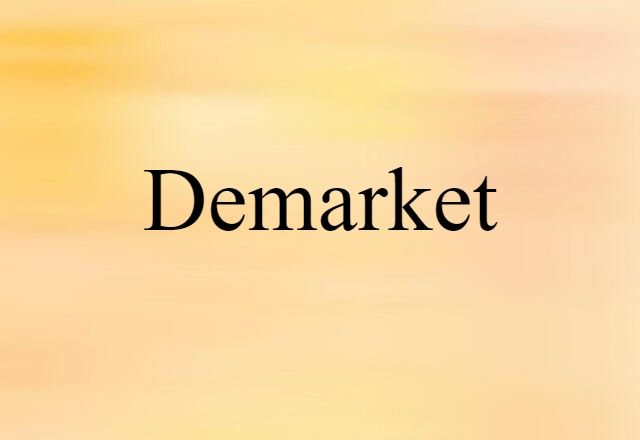 Demarket (noun) Definition, Meaning & Examples