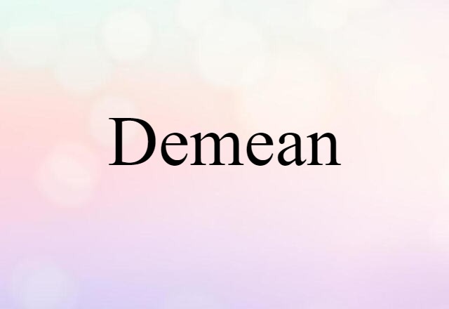 Demean (noun) Definition, Meaning & Examples