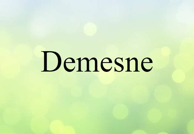 Demesne (noun) Definition, Meaning & Examples