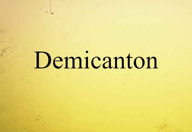 Demicanton (noun) Definition, Meaning & Examples