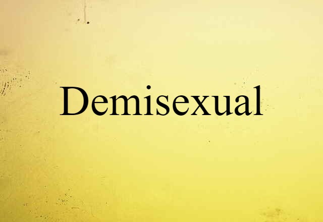 Demisexual (noun) Definition, Meaning & Examples