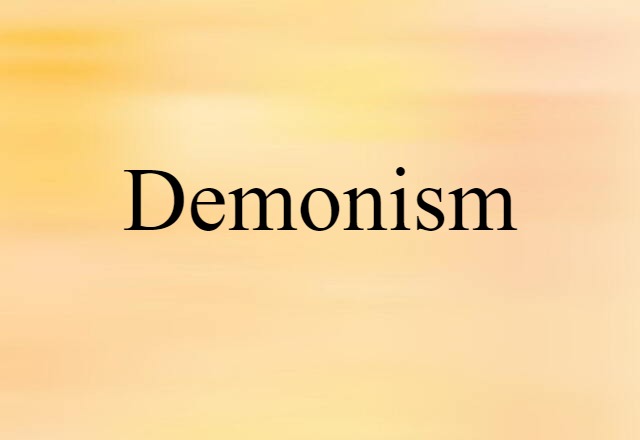 Demonism (noun) Definition, Meaning & Examples