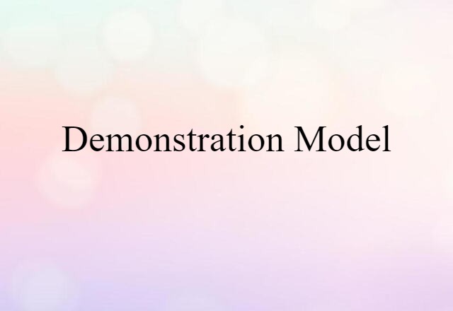 Demonstration Model (noun) Definition, Meaning & Examples